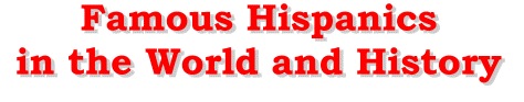 Read about famous hispanics in the world and history from coloquio.com.