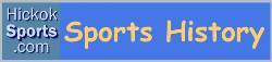 Hickok has all the major history of sports here.