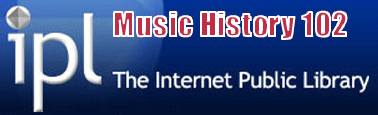 IPL Music History 102 provides a Guide to Western Composers and their Music from the Middle Ages to the Present.