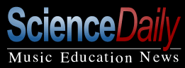 Science Daily provides music education news.