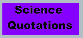 A Short Dictionary of  Science Quotations provides access to quotes from many scientists.