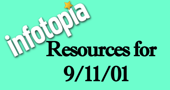 Infotopia offers several links suitable for grades K-6 related to the September 11, 2001 terrorist attacks on the United States.  Included is an animated video explaining the attacks to young people, oral histories, and museum artifacts recovered from the attack sites.